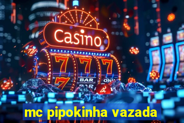 mc pipokinha vazada